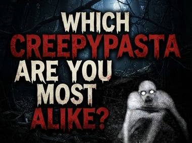 Which Creepypasta Are You Most Alike?