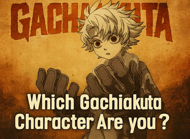 Which Gachiakuta Character Are You?