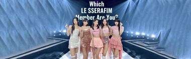 Which LE SSERAFIM Member Are You? 
