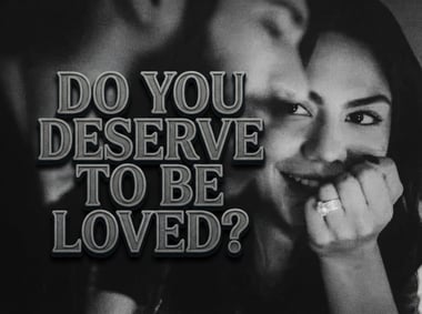 Do You Deserve to Be Loved?