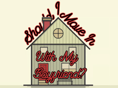 Should I Move In With My Boyfriend? 