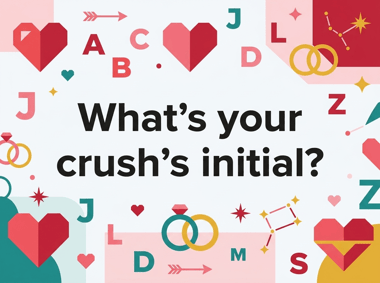 What's your crush's initial?