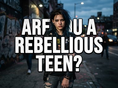Are You A Rebellious Teen?