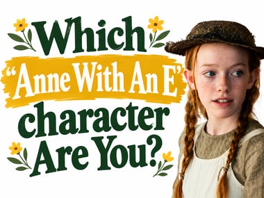 Which "Anne With An E" Сharacter Are You?