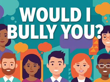 Would I Bully You?